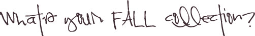 whats-your-fall-collection whats-your-fall-collection